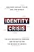 Identity Crisis: The 2016 Presidential Campaign and the Battle for the Meaning of America