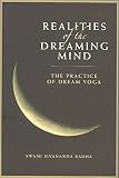 Realities of the Dreaming Mind: The Practice of Dream Yoga by Swami Sivananda Radha