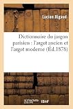 Dictionnaire du jargon parisien: l'argot ancien et l'argot moderne (Langues) (French Edition) by