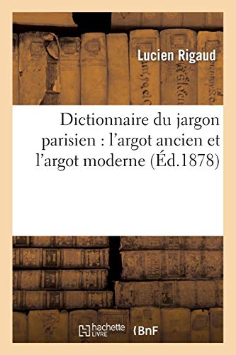 Dictionnaire du jargon parisien: l'argot ancien et l'argot moderne (Langues) (French Edition) by SANS AUTEUR