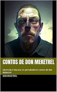 Livro Contos de Don Meketrel: obsessão e loucura: os pertubadores contos de don Meketrel (Crônicas do caos mental: Os contos de Don Meketrel Livro 1)