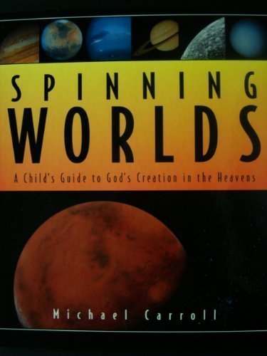 Spinning Worlds: A Child's Guide to God's Creation in the Heavens