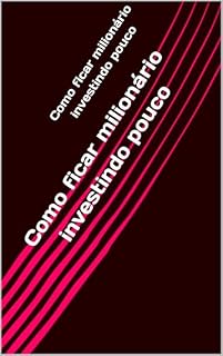 Livro Como ficar milionário investindo pouco