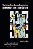 The Cat and the Human Imagination: Feline Images from Bast to Garfield by Katharine M. Rogers