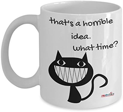 Funny Quote That's A Horrible Idea. What Time? 11oz Ceramic Coffee Mug For Gift