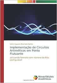 Implementação de Circuitos Aritméticos em Ponto Flutuante: utilizando formato com número de Bits configurável
