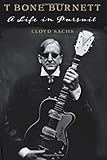 T Bone Burnett: A Life in Pursuit (American Music)