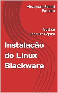 Livro Instalação do Linux Slackware: Guia de Consulta Rápida