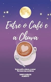 Livro Entre o Café e a Chuva: Uma história de amor, saudade e segundas chances.
