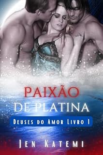 Livro Paixão de Platina: Um romance erótico paranormal de ménage a trois (MFM/MMF/MM/MF) (Deuses do Amor Livro 1)