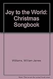 Joy To The World: A Christmas Songbook by