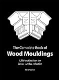 Complete Book of Wood Mouldings: 1,850 Profiles from the Center Lumber Collection by 