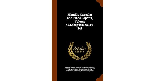 Monthly Consular And Trade Reports Volume 40 Issues 144 - 