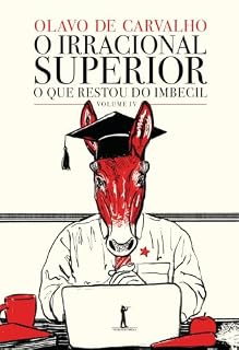 Livro O Irracional Superior - O que restou do imbecil - vol. IV