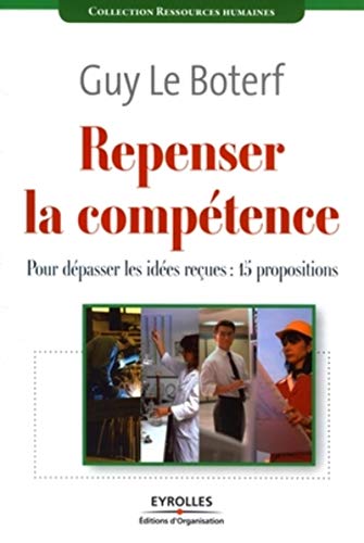 REPENSER LA COMPETENCE - POUR DEPASSER LES IDEES RECUES : 15PROPOSITIONS: POUR DEPASSER LES IDEES RECUES : QUINZE PROPOSITIONS (ED ORGANISATION) by Guy Le Boterf