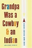 Grandpa Was a Cowboy and an Indian and Other Stories by