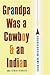 Grandpa Was a Cowboy and an Indian and Other Stories by