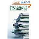 Overcoming Obamacare: Three Approaches to Reversing the Government Takeover of Health Care