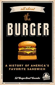 All about the Burger: A History of America’s Favorite Sandwich by [Gonzalez, Sef]