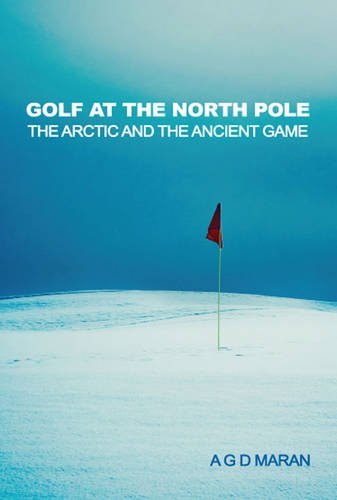 B.E.S.T Golf at the North Pole: The Arctic and the Ancient Game<br />R.A.R