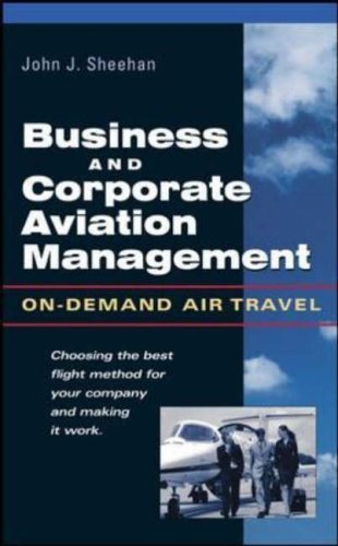 Download Business and Corporate Aviation Management: On Demand Air Travel by Sheehan, John J (2003) Hardcover