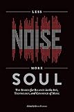 Less Noise, More Soul: The Search for Balance in the Art, Technology and Commerce of Music by David Flitner