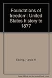 Unknown Binding Foundations of freedom: United States history to 1877 Book