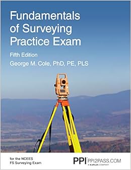 Ppi Fundamentals Of Surveying Practice Exam 5th Edition Comprehensive Practice Exam For The Ncees Fs Surveying Exam Cole Phd Pe Pls George M 9781591266549 Amazon Com Books