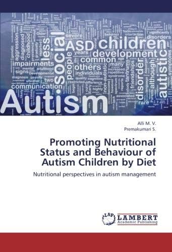 Promoting Nutritional Status and Behaviour of Autism Children by Diet: Nutritional perspectives in autism management