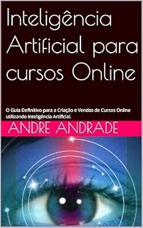 Livro Inteligência Artificial para cursos Online: O Guia Deﬁnitivo para a Criação e Vendas de Cursos Online utilizando Inteligência Artiﬁcial.