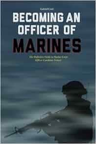 Becoming An Officer Of Marines The Definitive Guide To