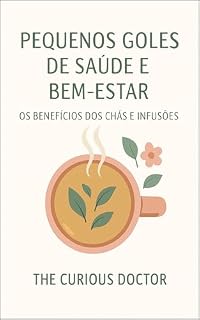 Livro Pequenos goles de saúde e bem estar: Os Benefícios dos Chás e infusões
