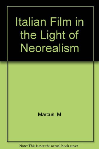 Italian Film in the Light of Neorealism - Millicent Marcus