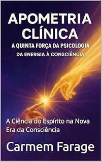 Livro Apometria Clínica – A Quinta Força da Psicologia: A Ciência do Espírito na Nova Era da Consciência (PSICOLOGIA DO FUTURO – Série de Estudos da Consciência)