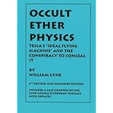 OCCULT ETHER PHYSICS: 4th Revised and Expanded Edition: Tesla's "Ideal Flying Machine" and the Conspiracy to Conceal It