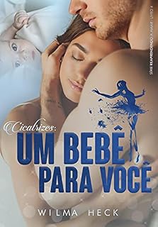 Livro Cicatrizes: Um bebê para você (Reaprendendo a Amar Livro 4)