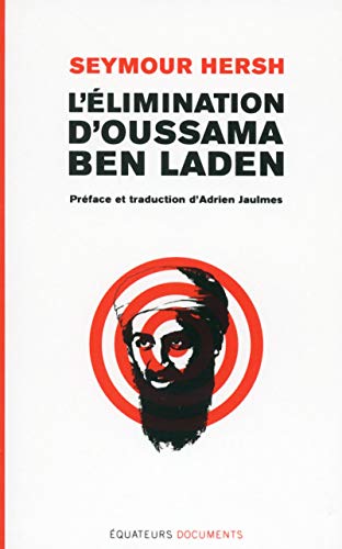 L'élimination d'Oussama ben Laden (Documents) (French Edition) by seymour Hersch/ seymour