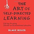 The Art of Self-Directed Learning: 23 Tips for Giving Yourself an Unconventional Education