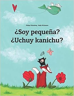Soy Pequena Uchuy Kanichu Spanish Quechua Southern Quechua Cusco Dialect Qichwa Qhichwa Children S Picture Book Bilingual Edition Spanish Edition Winterberg Philipp Wichmann Nadja Bernal Marquez Manuel Castro Veronica 9781729860304