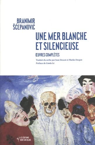 Une mer blanche et silencieuse: oeuvres complètes