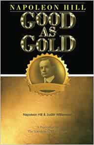 Napoleon Hill: Good as Gold: Hill, Napoleon, Williamson ...