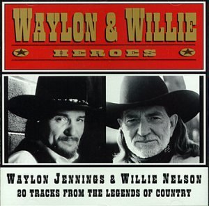Waylon Jennings & Willie Nelso - Heroes By Waylon Jennings & Willie Nelso (2002-08-16) - Zortam Music