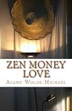 Zen Money Love: Love on the road to enlightenment by Alemu Wolde-Michaêl