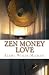 Zen Money Love: Love on the road to enlightenment by Alemu Wolde-Michaêl