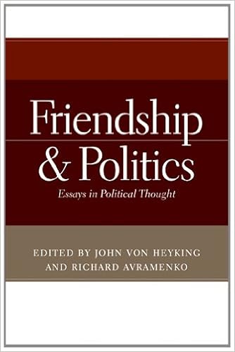 Friendship and Politics: Essays in Political Thought: John Von 