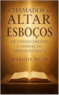 Livro Chamados ao Altar: Esboços de Conhecimento e Adoração Cristocêntrica