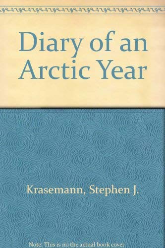 Diary of an Arctic Year by Stephen J. Kraseman