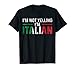 I'm Not Yelling I'm Italian Tee Shirt Italy Flag Pride