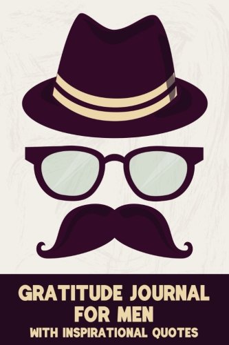 Download Gratitude Journal For Men With Inspirational Quotes: A 5-Minute Journal For The Busy Man - The Hipster (Gratitude Journals For Busy People)
