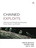 Chained Exploits: Advanced Hacking Attacks from Start to Finish Chained Exploits: Advanced Hacking Attacks from Start to Finish